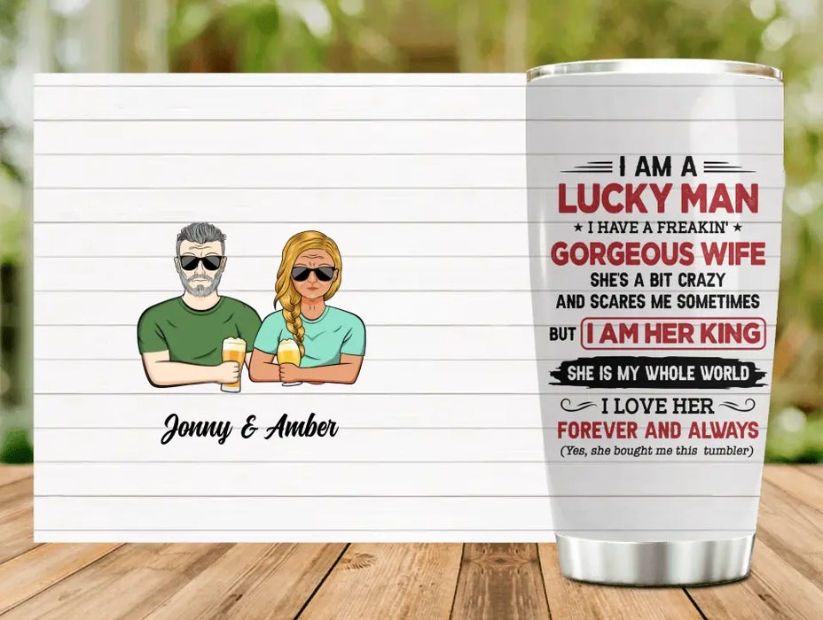 Custom Personalized Couple Tumbler - Gift Idea For Couple/Husband/Wife - I Am A Lucky Man I Have A Freakin' Gorgeous Wife