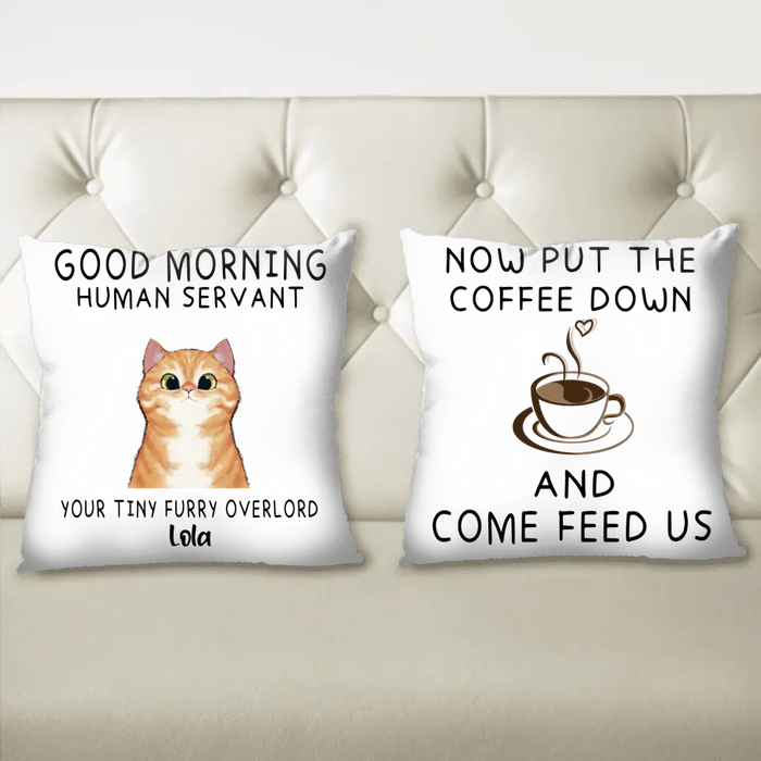 Custom Personalized Human Servant Cat Pillow Cover - Upto 6 Cat - Best Gift For Cat Lover - Now Put The Coffee Down And Come Feed Us