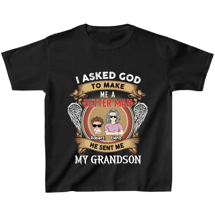 Custom Personalized Grandma Kid T-shirt/Unisex T-Shirt - Gift Idea For Grandma From Kids - I Asked God To Make Me A Better Man He Sent Me My Grandson