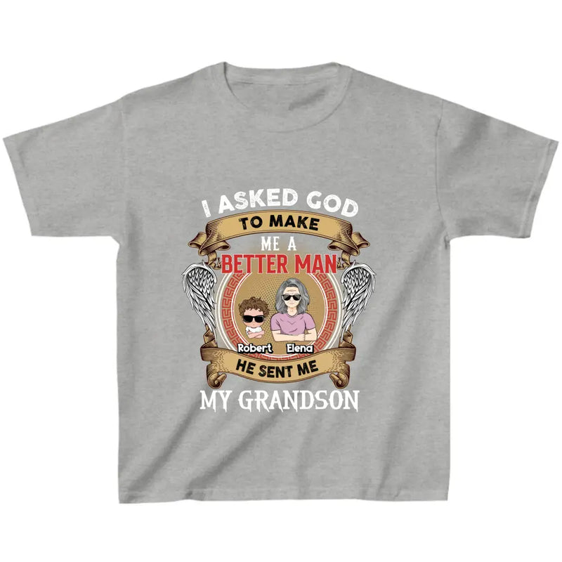 Personalized Grandma Kid T-shirt/Unisex T-Shirt - Gift Idea For Grandma From Kids - I Asked God To Make Me A Better Man He Sent Me My Grandson