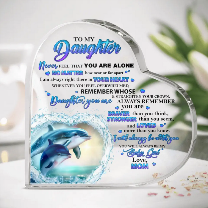 Personalized Daughter Acrylic Plaque - Gift Idea for Daughter from Mom - To My Daughter Never Feel That You Are Alone