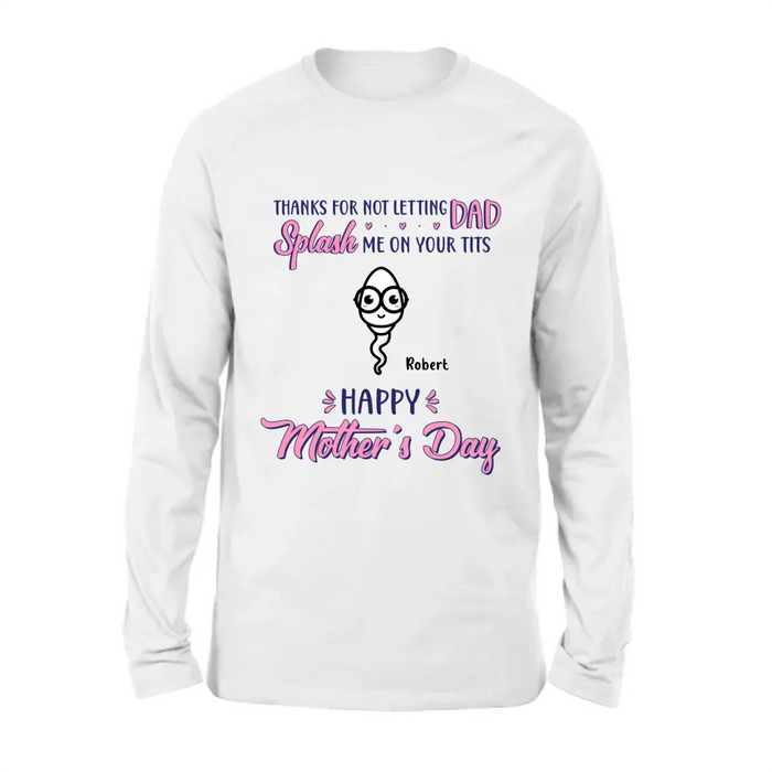 Custom Personalized Happy Mother's Day T-shirt/ Long Sleeve/ Sweatshirt/ Hoodie - Upto 6 Kids - Mother's Day Gift Idea - Thanks For Not Letting Dad Splash Us On Your Tits