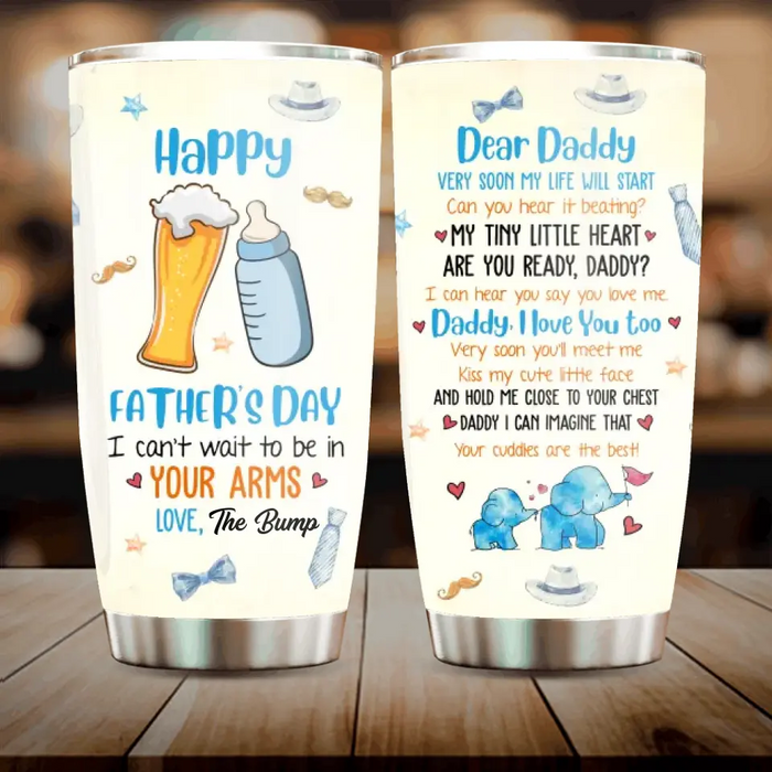 Custom Personalized Dear Daddy Tumbler - Gift Idea For Father's Day - Dear Daddy Very Soon My Life Will Start