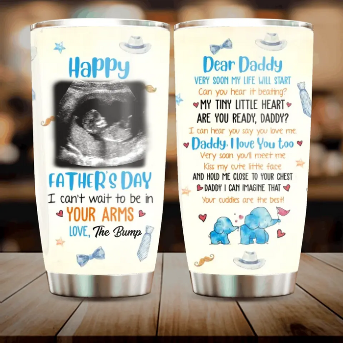 Custom Personalized Baby Photo Tumbler - Gift Idea For Father's Day - Dear Daddy Very Soon My Life Will Start