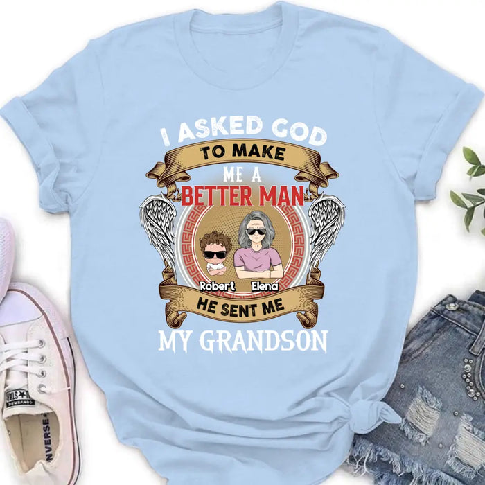 Custom Personalized Grandma Kid T-shirt/Unisex T-Shirt - Gift Idea For Grandma From Kids - I Asked God To Make Me A Better Man He Sent Me My Grandson