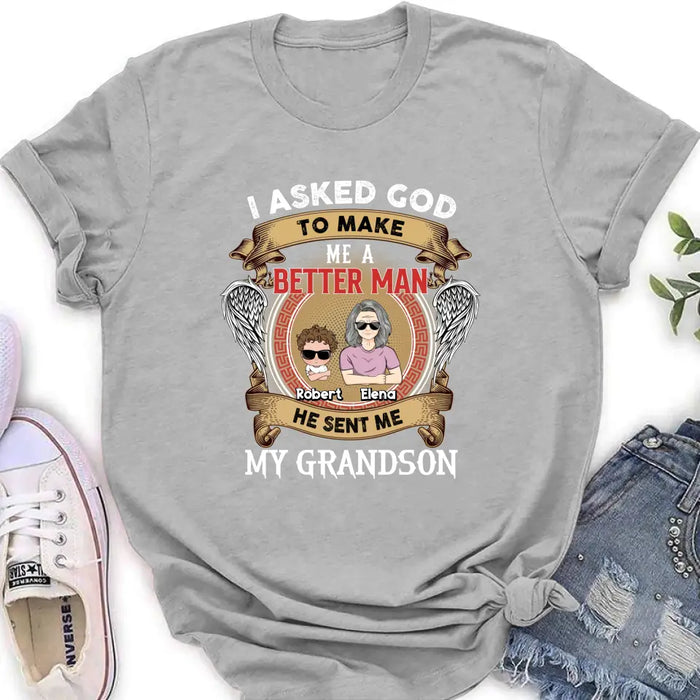 Custom Personalized Grandma Kid T-shirt/Unisex T-Shirt - Gift Idea For Grandma From Kids - I Asked God To Make Me A Better Man He Sent Me My Grandson