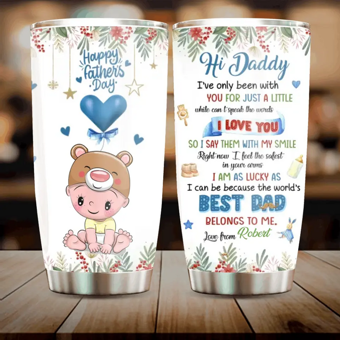 Custom Personalized Hi Daddy Tumbler - Gift Idea For Father's Day - I've Only Been Your Little One For Just A Little While