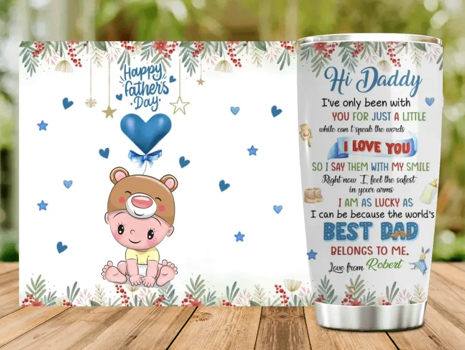 Custom Personalized Hi Daddy Tumbler - Gift Idea For Father's Day - I've Only Been Your Little One For Just A Little While