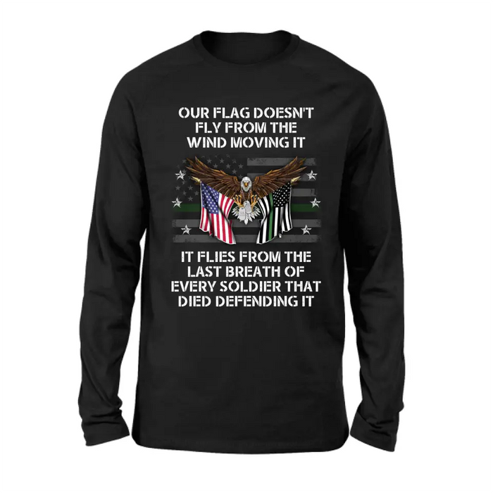 Custom Personalized Veteran Shirt/ Hoodie - Memorial Gift Idea/ Independence Day Gift - Our Flag Doesn't Fly from The Wind Moving It It Flies From The Last Breath Of Every Soldier That Died Defending It