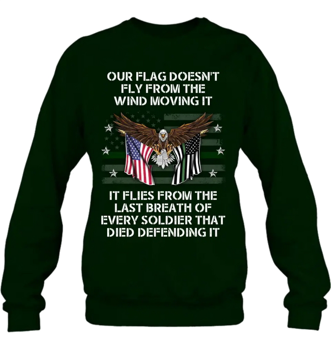 Custom Personalized Veteran Shirt/ Hoodie - Memorial Gift Idea/ Independence Day Gift - Our Flag Doesn't Fly from The Wind Moving It It Flies From The Last Breath Of Every Soldier That Died Defending It