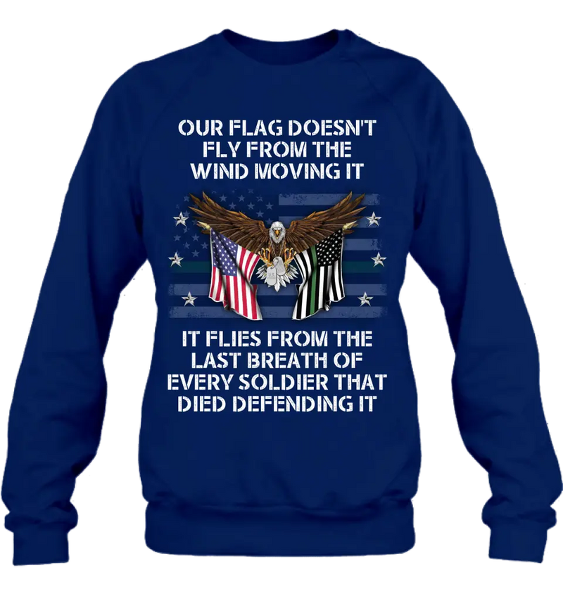 Personalized Veteran Shirt/Hoodie - Memorial Gift Idea/Independence Day Gift - Our Flag Doesn't Fly from The Wind Moving It