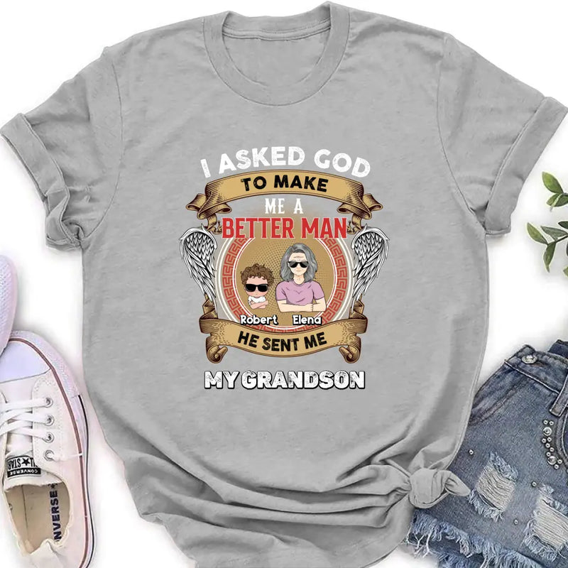 Personalized Grandma Unisex T-Shirt - Gift Idea For Grandma From Kids - I Asked God To Make Me A Better Man He Sent Me My Grandson