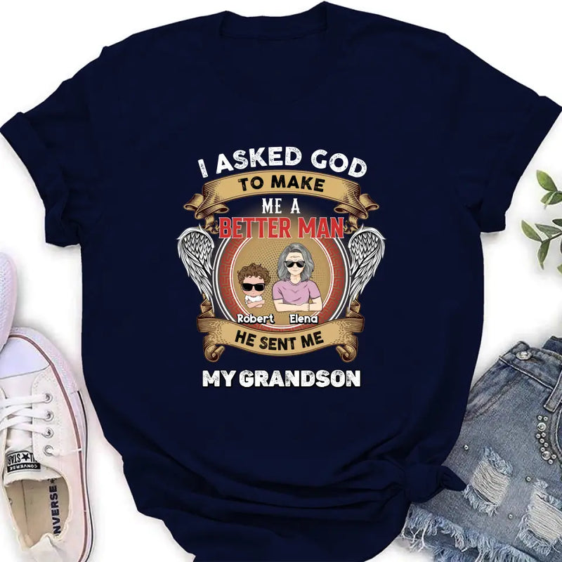 Personalized Grandma Unisex T-Shirt - Gift Idea For Grandma From Kids - I Asked God To Make Me A Better Man He Sent Me My Grandson