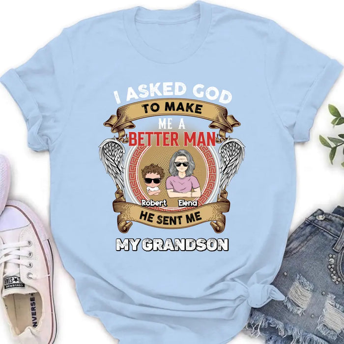 Custom Personalized Grandma Unisex T-Shirt - Gift Idea For Grandma From Kids - I Asked God To Make Me A Better Man He Sent Me My Grandson