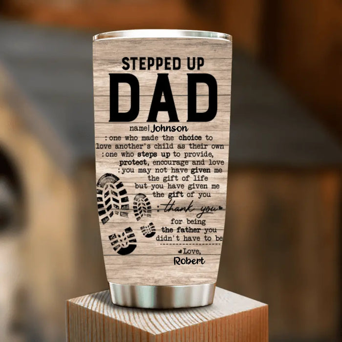 Custom Personalized Stepped Up Dad Tumbler - Father's Day Gift For Stepdad, Gift for Bonus Dad - Thank You For Being The Father