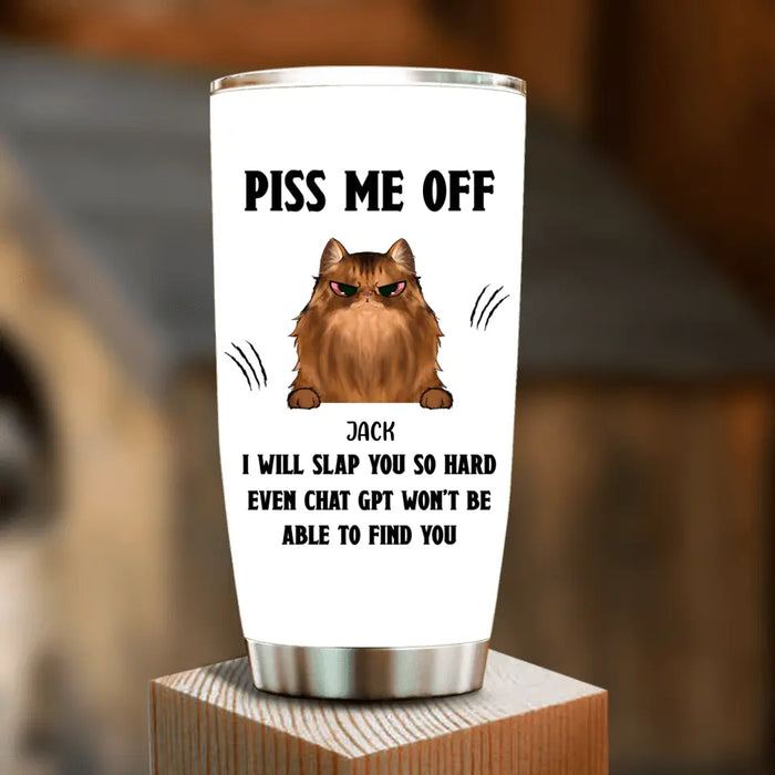 Custom Personalized Funny Dog/Cat Tumbler - Upto 4 Pets - Gift Idea For Dog/Cat Lover - Mother's Day/Father's Day Gift - Piss Me Off I Will Slap You So Hard