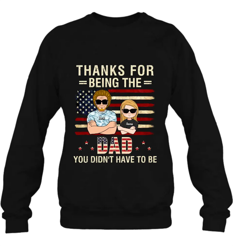 Custom Personalized Stepdad T-shirt/Long Sleeve/Sweatshirt/Hoodie - Father's Day Gift Idea For Stepdad - Thanks For Being The Dad You Didn't Have To Be