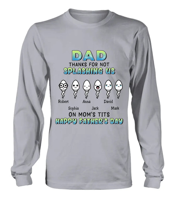 Custom Personalized Sperms Shirt/Long sleeve/Sweatshirt/Hoodie - Gift Idea From Kids to Father/ For Father's Day - Upto 6 Sperms - Thanks For Not Splashing Us On Mom's Tits Happy Father's Day