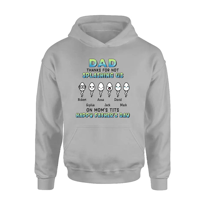 Custom Personalized Sperms Shirt/Long sleeve/Sweatshirt/Hoodie - Gift Idea From Kids to Father/ For Father's Day - Upto 6 Sperms - Thanks For Not Splashing Us On Mom's Tits Happy Father's Day