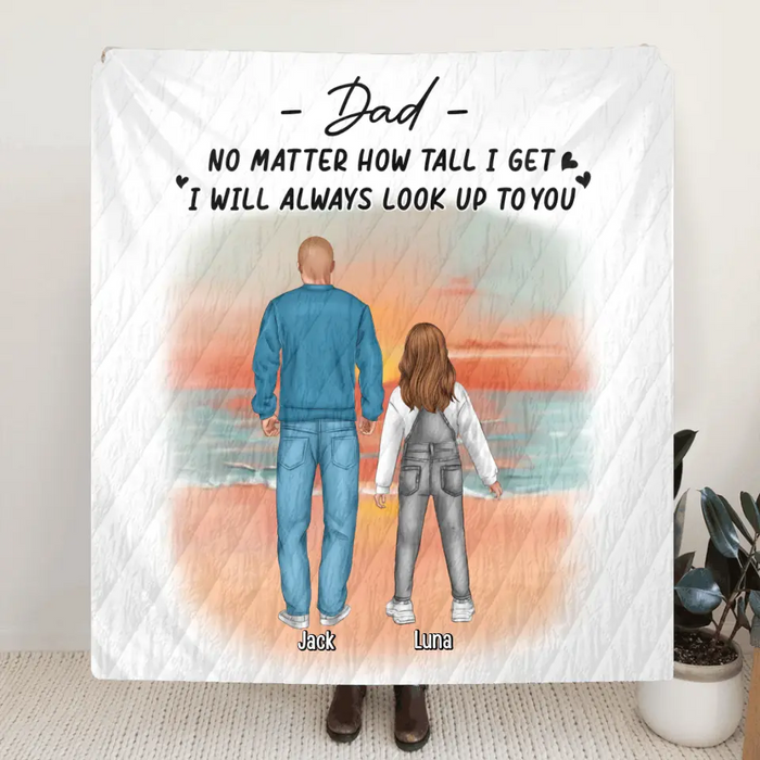 Custom Personalized Dad Single Layer Fleece/Quilt Blanket - Upto 4 Children - Father's Day Gift Idea for Children - Dad No Matter How Tall I Get I Will Always Look Up To You