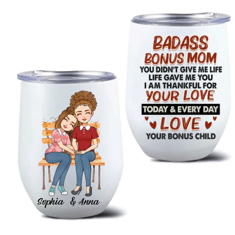 Personalized Bonus Mom Wine Tumbler - Gift Idea For Mother's Day - Badass Bonus Mom You Didn't Give Me Life Life Gave Me You