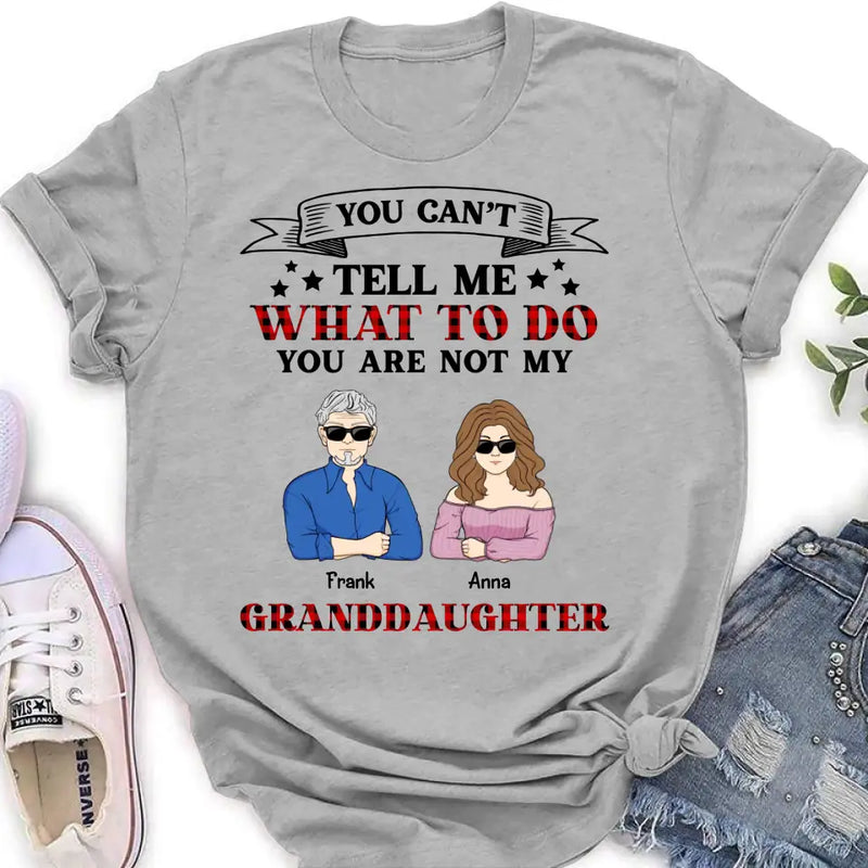 Personalized Grandpa T-shirt/Long Sleeve/Sweatshirt/Hoodie - Up to 4 Granddaughters - Gift Idea For Grandpa/Father's Day - You Can't Tell Me What To Do You Are Not My Granddaughters