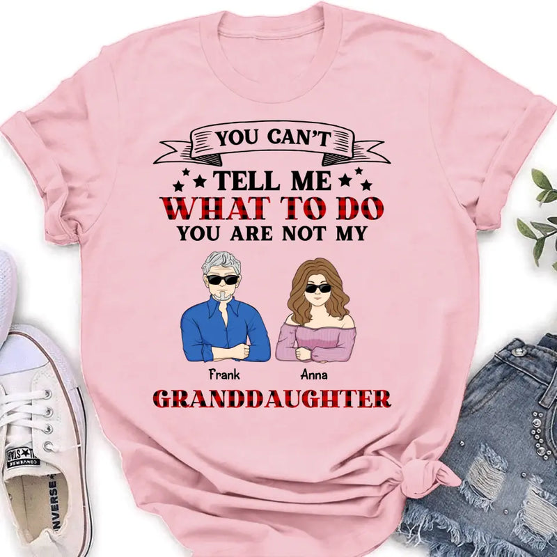 Personalized Grandpa T-shirt/Long Sleeve/Sweatshirt/Hoodie - Up to 4 Granddaughters - Gift Idea For Grandpa/Father's Day - You Can't Tell Me What To Do You Are Not My Granddaughters