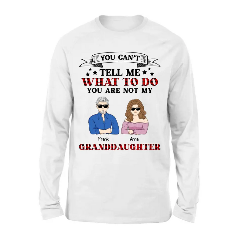 Personalized Grandpa T-shirt/Long Sleeve/Sweatshirt/Hoodie - Up to 4 Granddaughters - Gift Idea For Grandpa/Father's Day - You Can't Tell Me What To Do You Are Not My Granddaughters