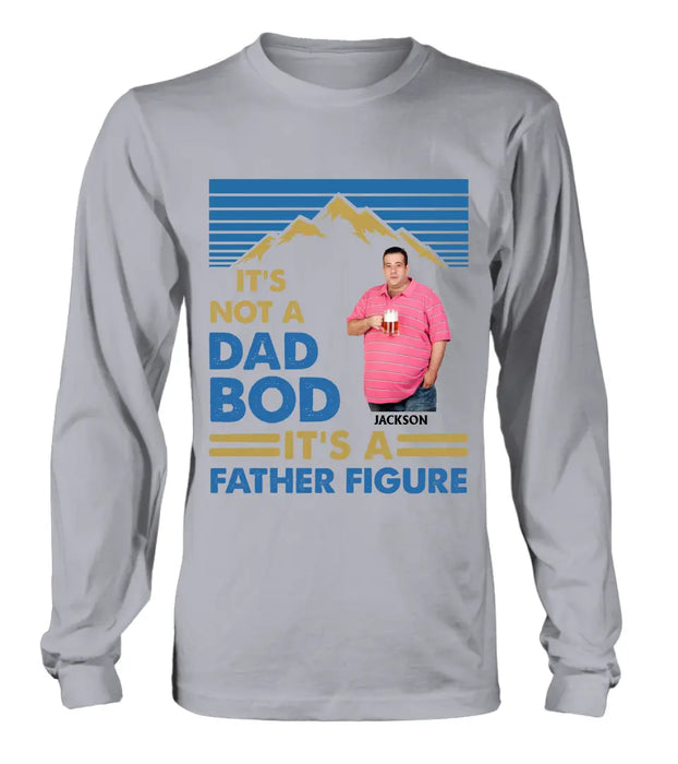 Custom Personalized Dad Bod Shirt/ Hoodie - Upload Photo - Gift Idea For Father/ Husband/ Father's Day - It's Not A Dad Bod It's A Father Figure