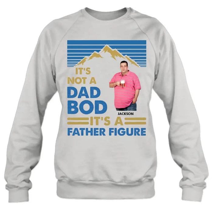 Custom Personalized Dad Bod Shirt/ Hoodie - Upload Photo - Gift Idea For Father/ Husband/ Father's Day - It's Not A Dad Bod It's A Father Figure