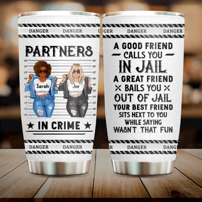 Custom Personalized Besties Tumbler - Gift Idea For Friends/ Besties/Sisters - A Good Friend Calls You In Jail