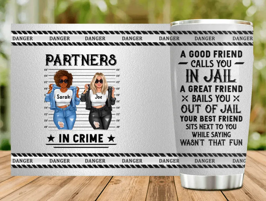 Custom Personalized Besties Tumbler - Gift Idea For Friends/ Besties/Sisters - A Good Friend Calls You In Jail