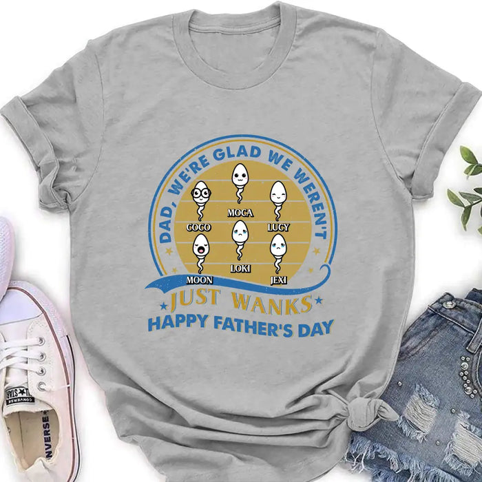 Custom Personalized Sperms Shirt/Hoodie - Gift Idea For Father's Day - Upto 6 Sperms - We're Glad We Weren't Just Wanks Happy Father's Day