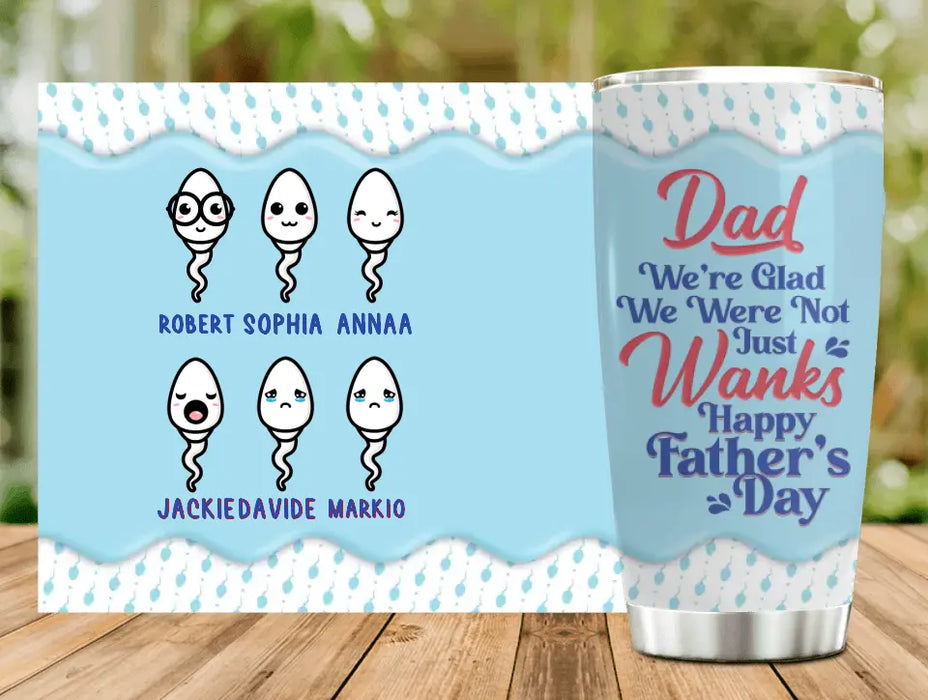 Custom Personalized Sperms Tumbler - Gift Idea For Father's Day - Upto 6 Sperms - We're Glad We Weren't Just Wanks Happy Father's Day