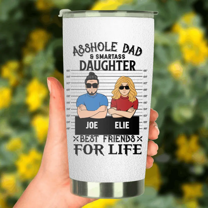 Custom Personalized Dad/Mom And Daughter/Son Tumbler - Gift Idea For Father's Day From Daughter/Son - Asshole Dad & Smartass Daughter Best Friends For Life