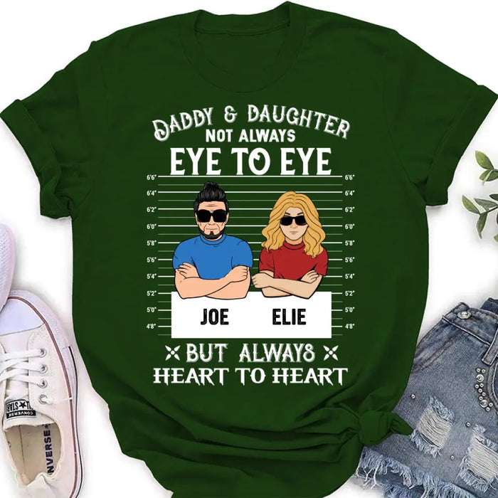 Custom Personalized Dad/Mom And Daughter/Son Shirt/Hoodie - Gift Idea For Father's Day From Daughter/Son - Daddy & Daughter Not Always Eye To Eye But Always Heart To Heart