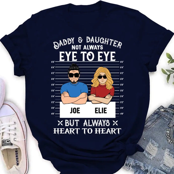 Custom Personalized Dad/Mom And Daughter/Son Shirt/Hoodie - Gift Idea For Father's Day From Daughter/Son - Daddy & Daughter Not Always Eye To Eye But Always Heart To Heart