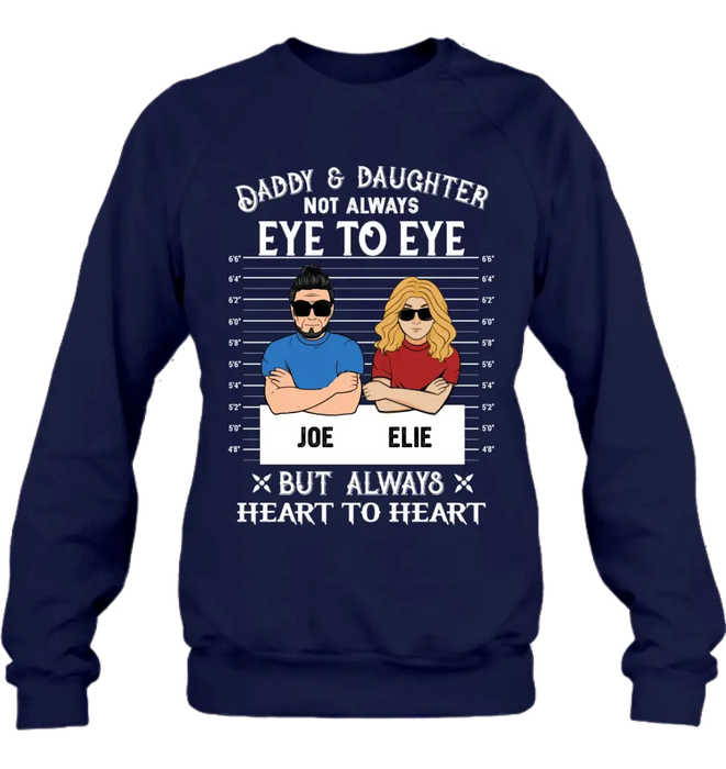 Custom Personalized Dad/Mom And Daughter/Son Shirt/Hoodie - Gift Idea For Father's Day From Daughter/Son - Daddy & Daughter Not Always Eye To Eye But Always Heart To Heart