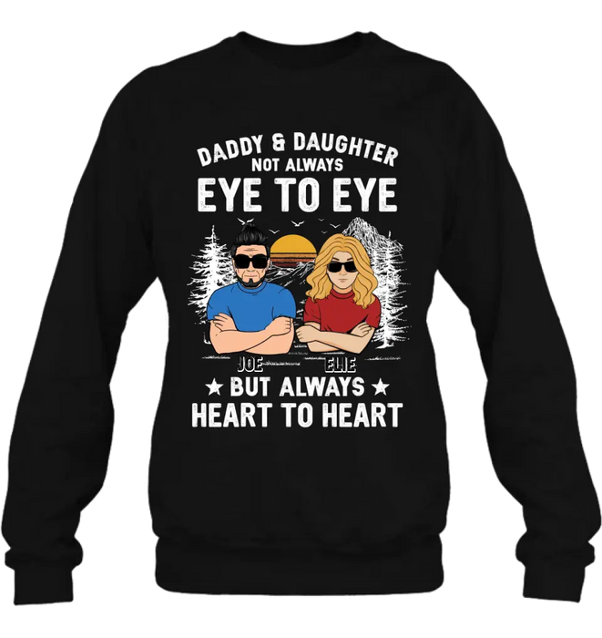 Custom Personalized Dad/Mom & Daughter/Son Shirt/Hoodie - Gift Idea For Father's Day From Daughter/Son - Daddy & Daughter Not Always Eye To Eye But Always Heart To Heart