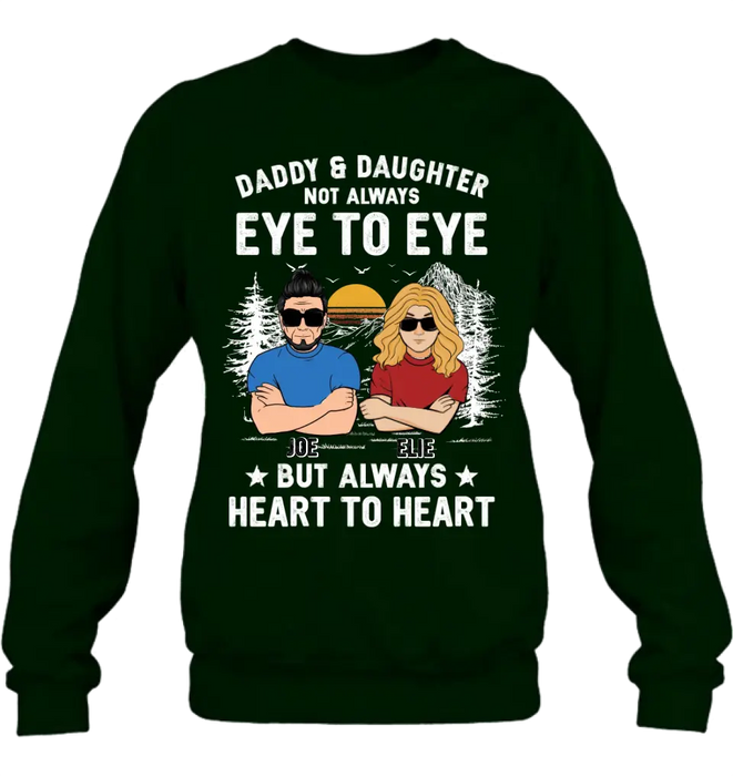 Custom Personalized Dad/Mom & Daughter/Son Shirt/Hoodie - Gift Idea For Father's Day From Daughter/Son - Daddy & Daughter Not Always Eye To Eye But Always Heart To Heart