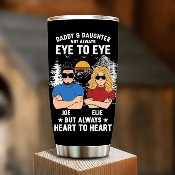 Custom Personalized Dad/Mom & Daughter/Son Tumbler - Gift Idea For Father's Day From Daughter/Son - Daddy & Daughter Not Always Eye To Eye But Always Heart To Heart