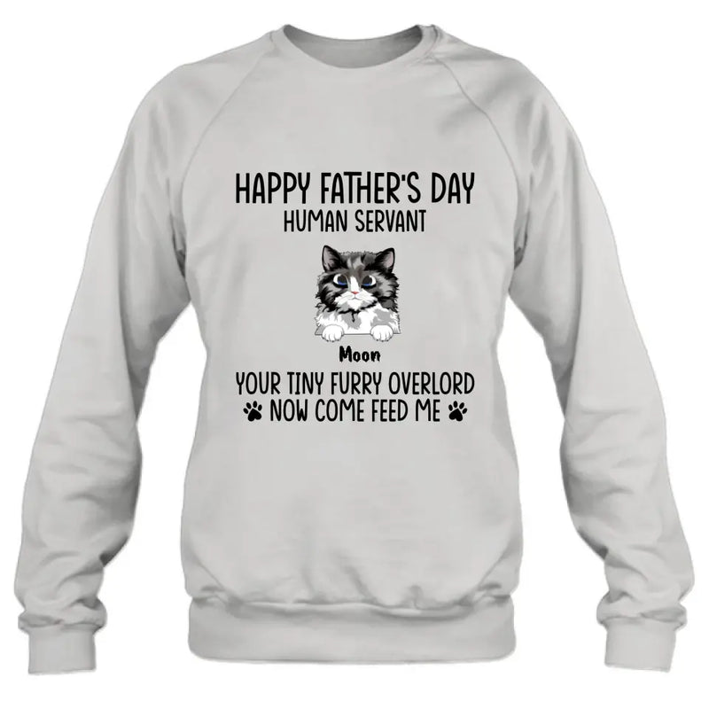 Personalized Cat Shirt/Pullover Hoodie - Up to 6 Cats - Gift Idea For Cat Lovers/Father's Day - Happy Father's Day Human Servant Your Tiny Furry Overlords Now Come Feed Us