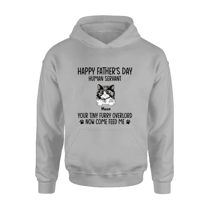 Custom Personalized Cat Shirt/Pullover Hoodie - Upto 6 Cats - Gift Idea For Cat Lovers/Father's Day - Happy Father's Day Human Servant Your Tiny Furry Overlords Now Come Feed Us