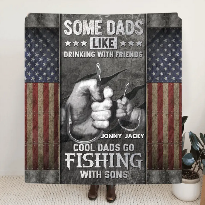 Custom Personalized Fishing Singer Layer Fleece/Quilt Blanket - Father's Day Gift Idea for Fishing Lover - Some Dads Like Drinking With Friends Cool Dads Go Fishing With Sons