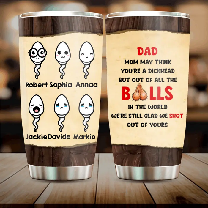 Custom Personalized Sperms Tumbler - Gift Idea For Father's Day - Upto 6 Sperms - We're Still Glad We Shot Out Of Yours