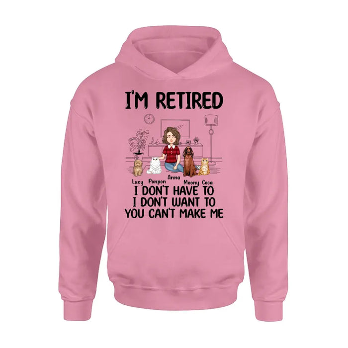 Custom Personalized Dog/Cat Mom Shirt/Hoodie - Gift Idea For Dog/Cat Lovers - Upto 4 Dogs/Cats - I'm Retired I Don't Have To I Don't Want To You Can't Make Me