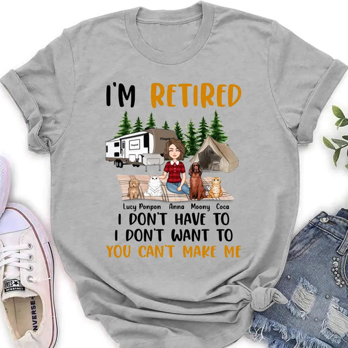 Custom Personalized Dog/Cat Mom Camping Shirt/Hoodie - Gift Idea For Dog/Cat Lovers - Upto 4 Dogs/Cats - I'm Retired I Don't Have To I Don't Want To You Can't Make Me