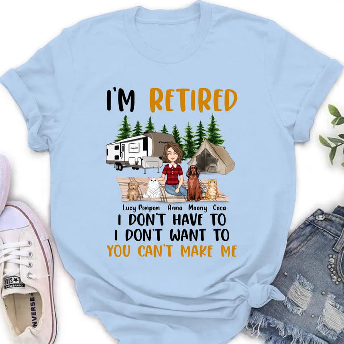 Custom Personalized Dog/Cat Mom Camping Shirt/Hoodie - Gift Idea For Dog/Cat Lovers - Upto 4 Dogs/Cats - I'm Retired I Don't Have To I Don't Want To You Can't Make Me