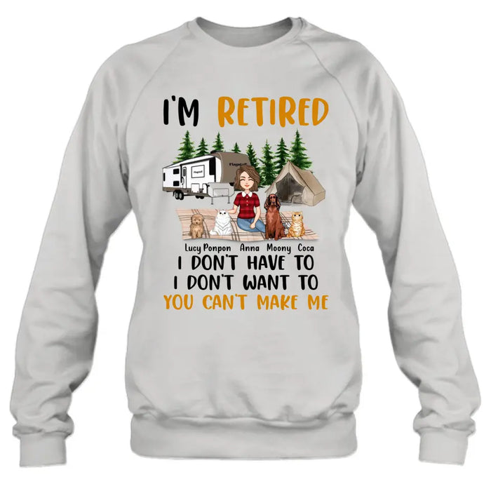 Custom Personalized Dog/Cat Mom Camping Shirt/Hoodie - Gift Idea For Dog/Cat Lovers - Upto 4 Dogs/Cats - I'm Retired I Don't Have To I Don't Want To You Can't Make Me