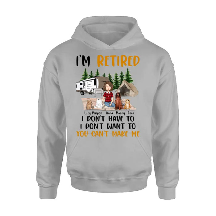 Custom Personalized Dog/Cat Mom Camping Shirt/Hoodie - Gift Idea For Dog/Cat Lovers - Upto 4 Dogs/Cats - I'm Retired I Don't Have To I Don't Want To You Can't Make Me